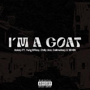 I'M A GOAT (feat. Yung Effissy, Chilly Ace, CallmeHazy & SEVEN) (Explicit)