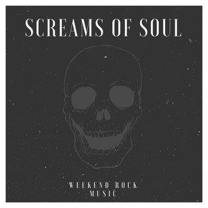 Screams Of Soul - Weekend Rock Music