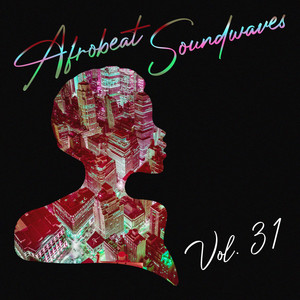 Afrobeat Soundwaves, Vol. 31 (Explicit)