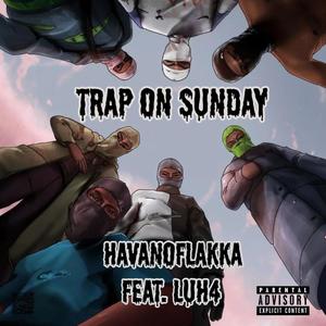 Trap on Sunday (feat. Luh4) [Explicit]