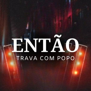 Então Trava Com o Popo (Explicit)