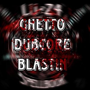 GHETTO DUBCORE BLASTIN