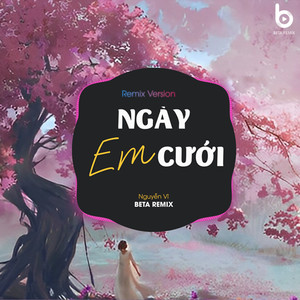 Beta Remix - Ngày Em Cưới (Remix Version)