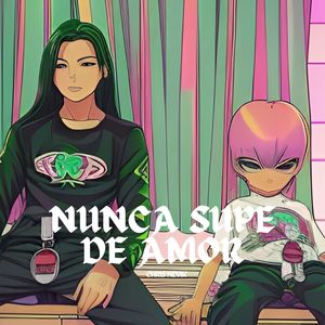 Nunca Supe De Amor