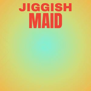 Jiggish Maid