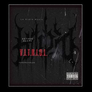 V.I.T.R.I.O.L. (feat. Kether Aleph) (Explicit)