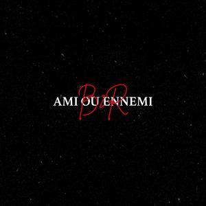 Ami ou Ennemi (Explicit)