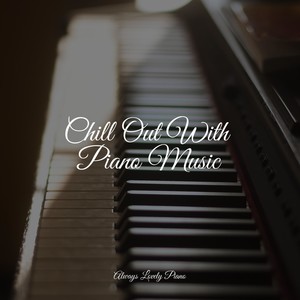Chill Out With Piano Music