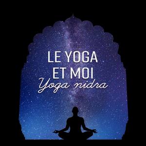 Le yoga et moi - Yoga nidra pour enfin mieux dormir et se détendre, La relaxation yogique avant de d