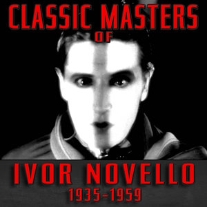 Classic Masters of Ivor Novello 1935-1959