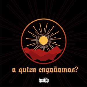 A Quién Engañamos? (Explicit)