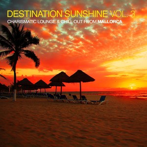 Destination Sunshine Vol. 3 - Charismatic Lounge & Chill out from Mallorca