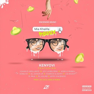Mia Khalifa[feat. Yohan el Brillante, Joy la Melodía, Joselo Reben, Doble B, El Junior JR, Thiarich & Asfry, Lig Music, R. Paul, El Hulind & Jefry Encendío] (Remix|Explicit)