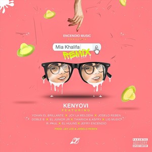 Mia Khalifa (Remix) [feat. Yohan el Brillante, Joy la Melodía, Joselo Reben, Doble B, El Junior JR, Thiarich & Asfry, Lig Music, R. Paul, El Hulind & Jefry Encendío]