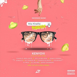 Mia Khalifa[feat. Yohan el Brillante, Joy la Melodía, Joselo Reben, Doble B, El Junior JR, Thiarich & Asfry, Lig Music, R. Paul, El Hulind & Jefry Encendío] (Remix|Explicit)