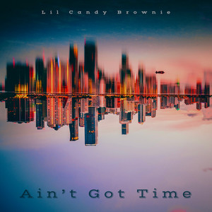 Ain't Got Time (Explicit)