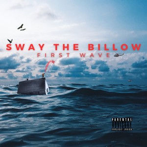 Sway The Billow (The First Wave) [Explicit]