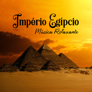 Império Egípcio – Música Relaxante, Recarregar as Energias, Explorar Novas Sensações, Técnicas de Relaxamento, Meditação, Yoga, Pensamento Positivo e Boas Vibrações