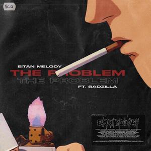 The Problem(feat. Sadzilla)