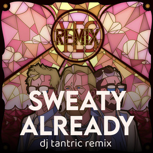 Sweaty Already (Remix)