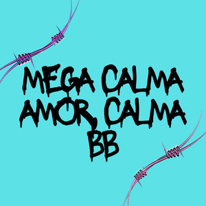 Mega Calma Amor, Calma Bb (Explicit)