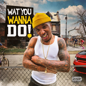 WAT YOU WANNA DO! (Explicit)