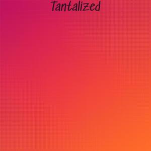 Tantalized