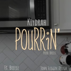 Pourrin'(feat. Breeee, John Fuggin Dough & Breiss)