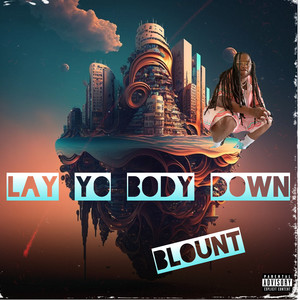 Lay Yo Body Down (Explicit)