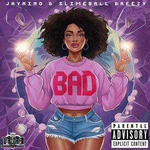 BAD (feat. JayNino & SlimeBall Breezy) [Radio Edit] [Explicit]