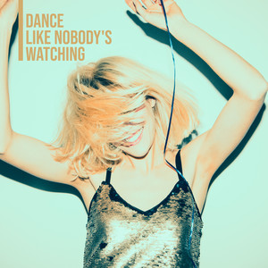 Dance Like Nobody's Watching