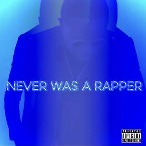 Never Was A Rapper (Explicit)