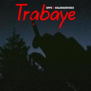 TRABAYE (feat. Koloradovibes) (Explicit)