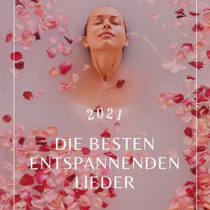 Die besten entspannenden Lieder 2021: Es hilft Ihnen, ein Ambiente der Entspannung und Meditation zu schaffen, unabhängig von Ort und Zeit!