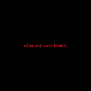 when my nose bleeds, (Explicit)