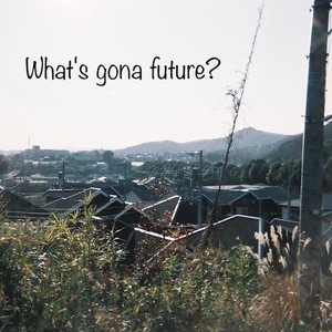 What's gona future?