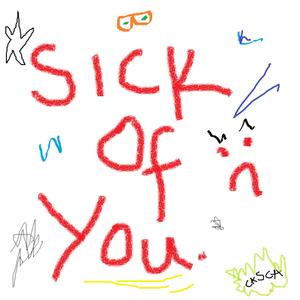 Sick Of You