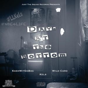 Days At The Bottom (feat. KashWitDaBag, Wild Card & Kels) (Explicit)
