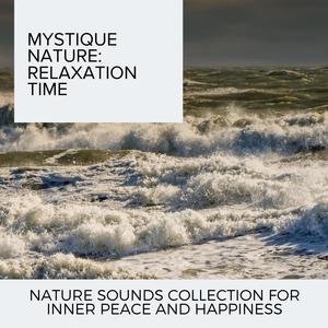 Mystique Nature: Relaxation Time - Nature Sounds Collection for Inner Peace and Happiness