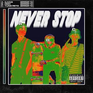 Never Stop (feat. YuNg ReTo & Ilhadi) [Explicit]