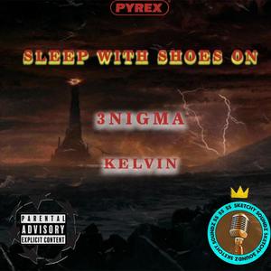 Sleep With Shoes On (feat. 3nigma & kellvin) [Explicit]