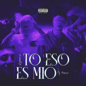 TO ESO ES MIO (feat. Teesse Pv) [Explicit]