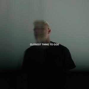 Closest Thing to God (Explicit)