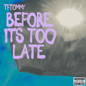 BEFORE ITS TOO LATE (Explicit)