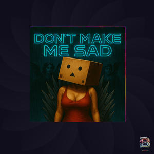 Don't Make Me Sad (Hallucinations Remix)