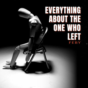 Everything About the One Who Left