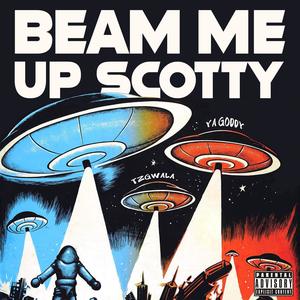 YA Goddy - BEAM ME UP SCOTTY (feat. Tzgwala) (Explicit)