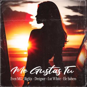 Me Gustas Tu (feat. BigSix, Dreigner, Lut White & Ele Subero)