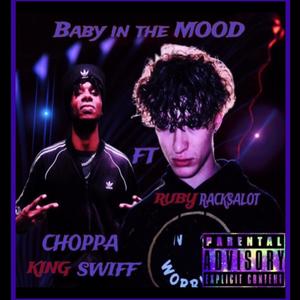 BABY IN THE MOOD (feat. RUBY RACKS A LOT) (Explicit)