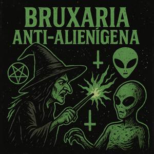 Bruxaria Anti Alienígena (Explicit)